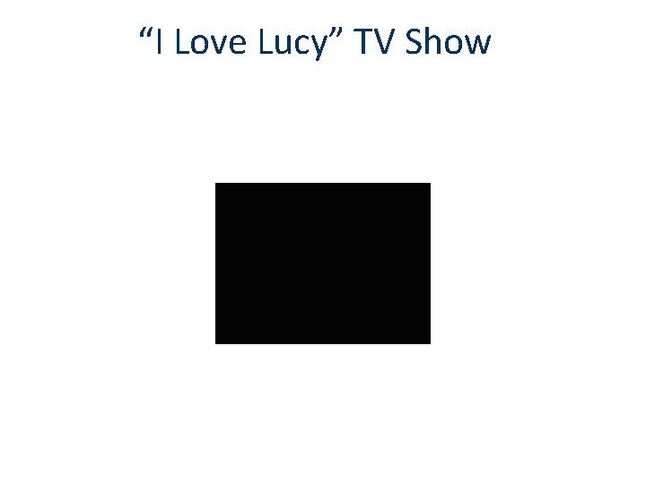 “I Love Lucy” TV Show 