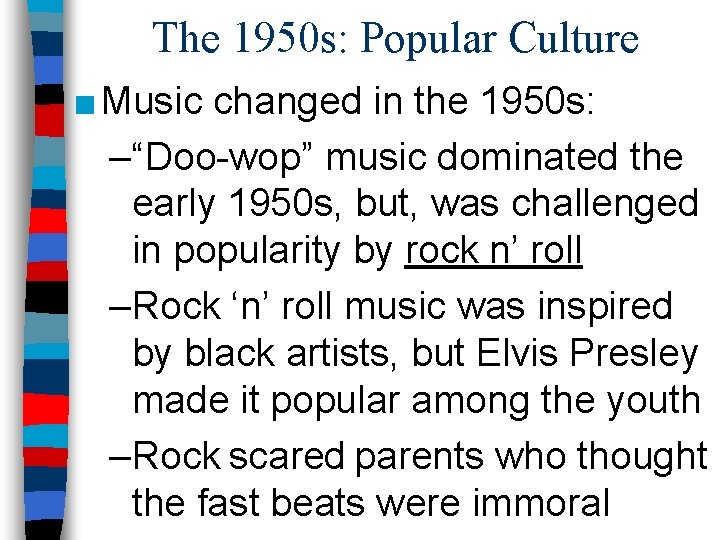 The 1950 s: Popular Culture ■ Music changed in the 1950 s: –“Doo-wop” music