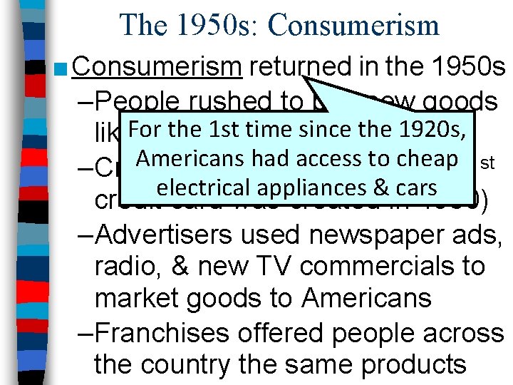 The 1950 s: Consumerism ■ Consumerism returned in the 1950 s –People rushed to