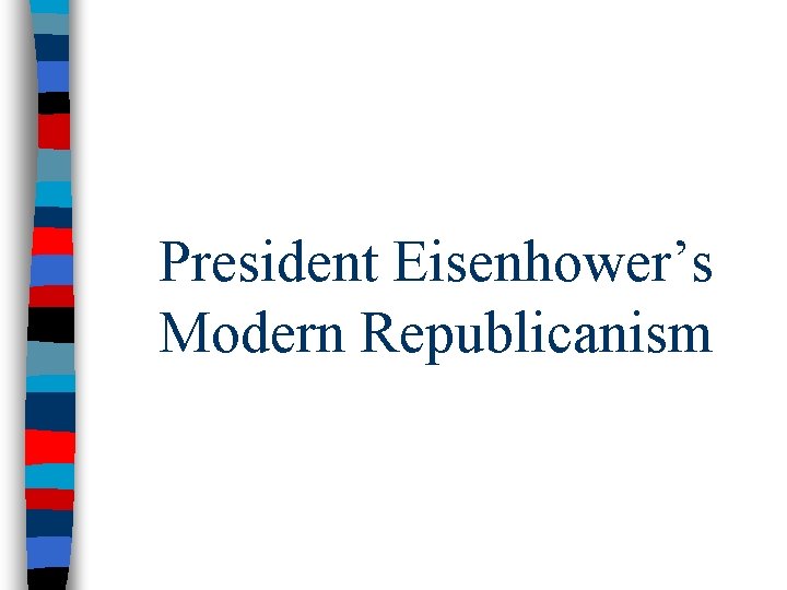 President Eisenhower’s Modern Republicanism 