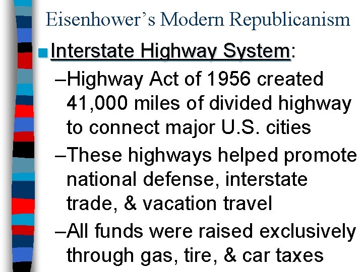 Eisenhower’s Modern Republicanism ■ Interstate Highway System: System –Highway Act of 1956 created 41,