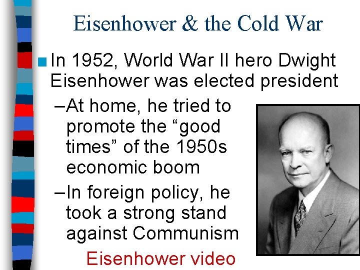 Eisenhower & the Cold War ■ In 1952, World War II hero Dwight Eisenhower