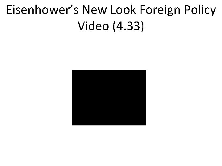 Eisenhower’s New Look Foreign Policy Video (4. 33) 