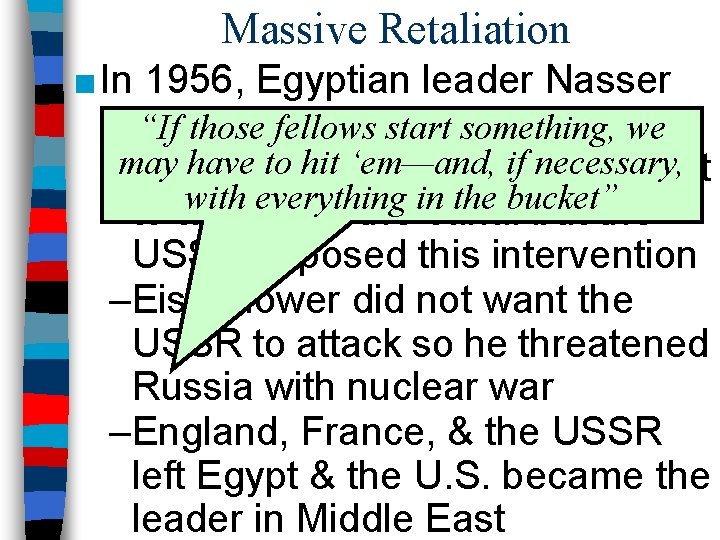 Massive Retaliation ■ In 1956, Egyptian leader Nasser nationalized the start Suez Canal: we