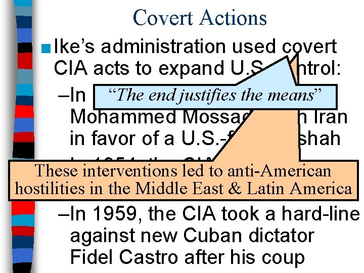 Covert Actions ■ Ike’s administration used covert CIA acts to expand U. S. control:
