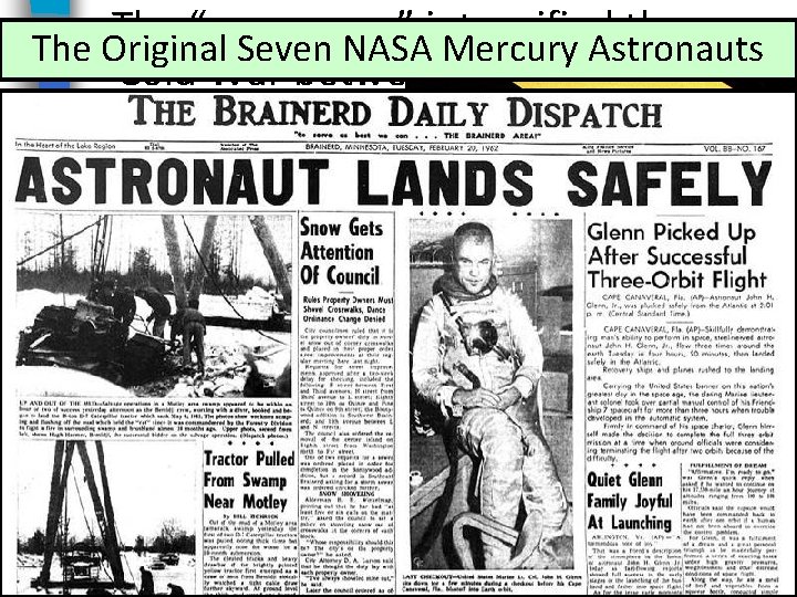 The “space race” intensified the The Original Seven NASA Mercury Astronauts Cold War between