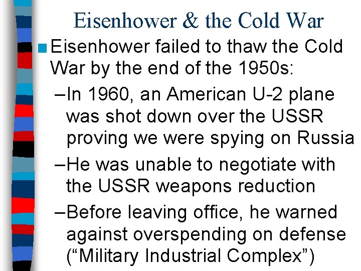 Eisenhower & the Cold War ■ Eisenhower failed to thaw the Cold War by