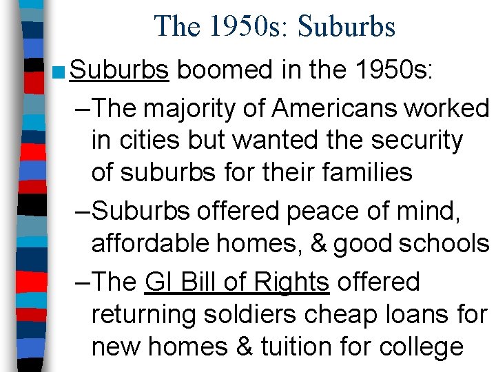 The 1950 s: Suburbs ■ Suburbs boomed in the 1950 s: –The majority of