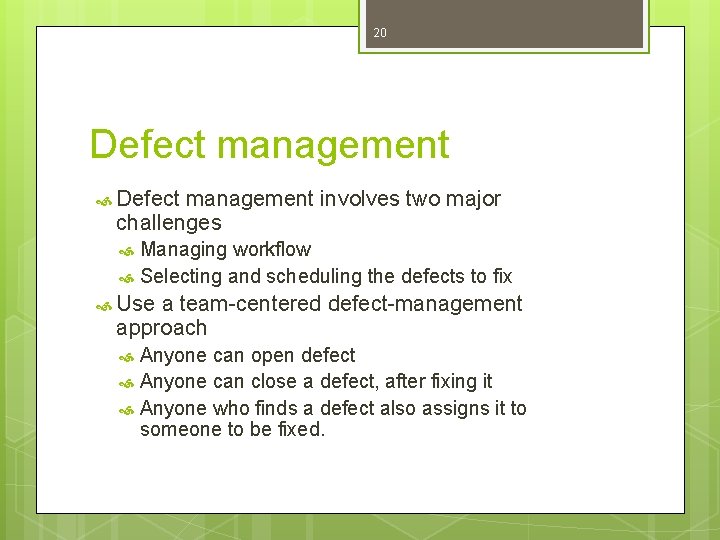 20 Defect management involves two major challenges Managing workflow Selecting and scheduling the defects 20 Defect management involves two major challenges Managing workflow Selecting and scheduling the defects