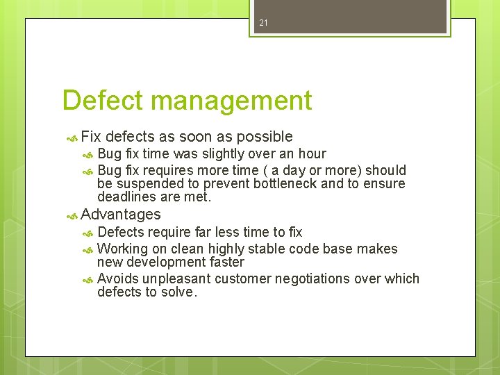 21 Defect management Fix defects as soon as possible Bug fix time was slightly 21 Defect management Fix defects as soon as possible Bug fix time was slightly
