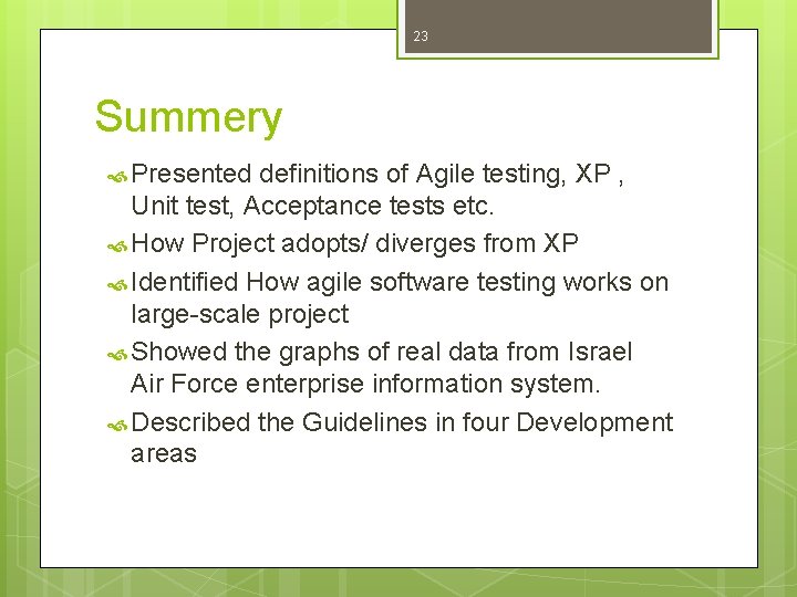 23 Summery Presented definitions of Agile testing, XP , Unit test, Acceptance tests etc. 23 Summery Presented definitions of Agile testing, XP , Unit test, Acceptance tests etc.