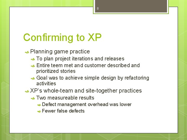 8 Confirming to XP Planning game practice To plan project iterations and releases Entire 8 Confirming to XP Planning game practice To plan project iterations and releases Entire