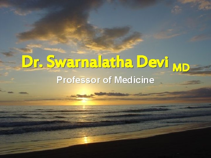 Dr. Swarnalatha Devi MD Professor of Medicine 