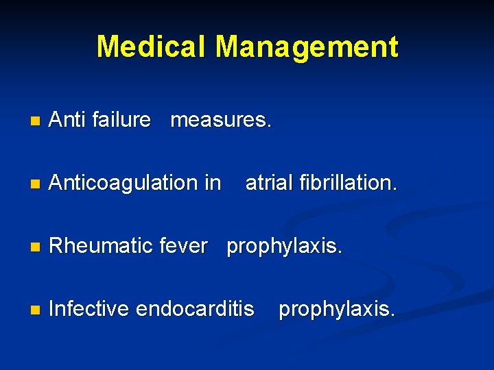 Medical Management n Anti failure measures. n Anticoagulation in n Rheumatic fever prophylaxis. n