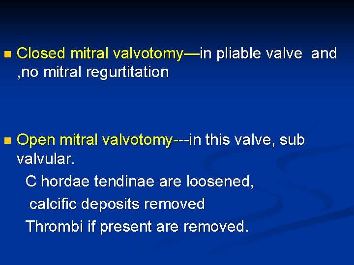 n Closed mitral valvotomy—in pliable valve and , no mitral regurtitation n Open mitral