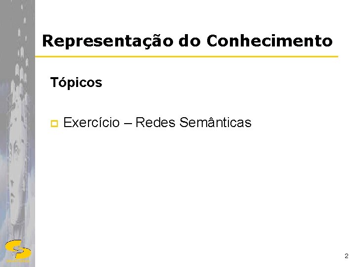 Representação do Conhecimento Tópicos p Exercício – Redes Semânticas 2 DSC/CCT/UFCG 