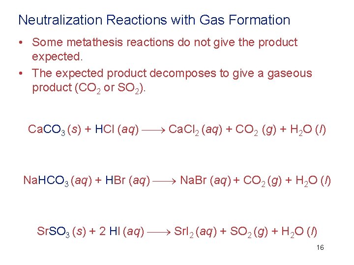 Neutralization Reactions with Gas Formation • Some metathesis reactions do not give the product