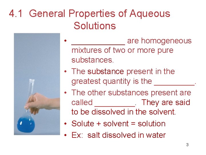 4. 1 General Properties of Aqueous Solutions • ______ are homogeneous mixtures of two