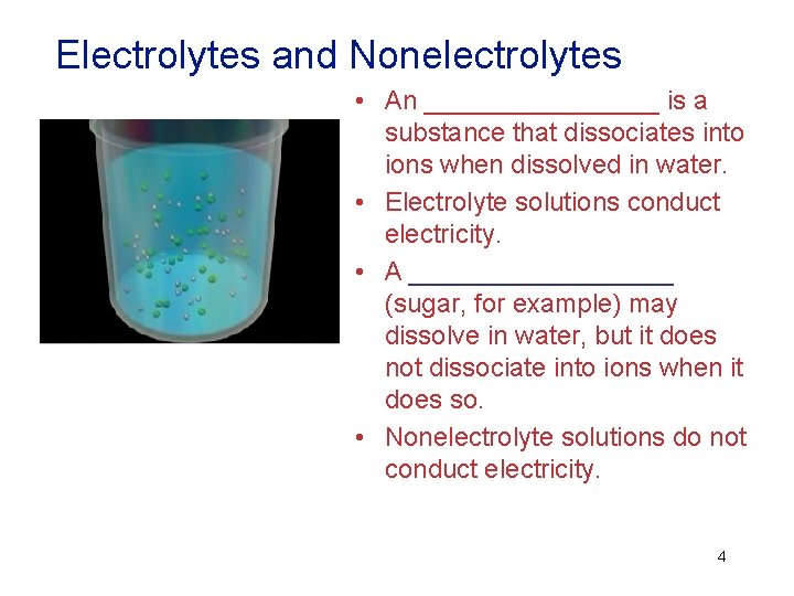 Electrolytes and Nonelectrolytes • An ________ is a substance that dissociates into ions when