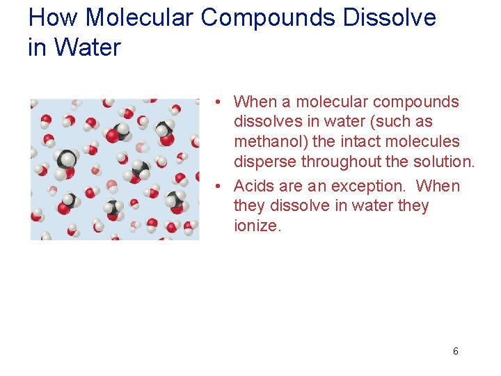 How Molecular Compounds Dissolve in Water • When a molecular compounds dissolves in water