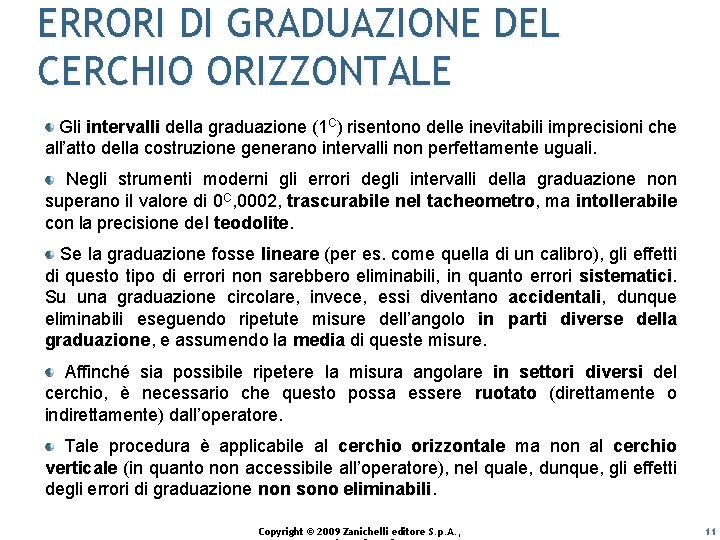 ERRORI DI GRADUAZIONE DEL CERCHIO ORIZZONTALE Gli intervalli della graduazione (1 C) risentono delle