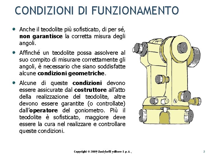 CONDIZIONI DI FUNZIONAMENTO Anche il teodolite più sofisticato, di per sé, non garantisce la