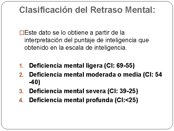 Clasificación del Retraso Mental: �Este dato se lo obtiene a partir de la interpretación Clasificación del Retraso Mental: �Este dato se lo obtiene a partir de la interpretación