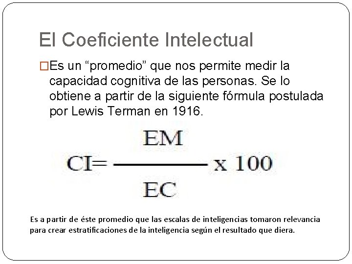 El Coeficiente Intelectual �Es un “promedio” que nos permite medir la capacidad cognitiva de El Coeficiente Intelectual �Es un “promedio” que nos permite medir la capacidad cognitiva de