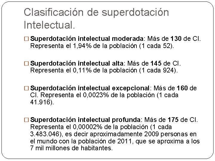 Clasificación de superdotación Intelectual. � Superdotación intelectual moderada: Más de 130 de CI. Representa Clasificación de superdotación Intelectual. � Superdotación intelectual moderada: Más de 130 de CI. Representa