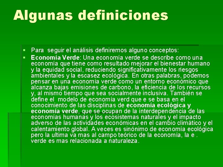 Algunas definiciones § Para seguir el análisis definiremos alguno conceptos: § Economía Verde: Una