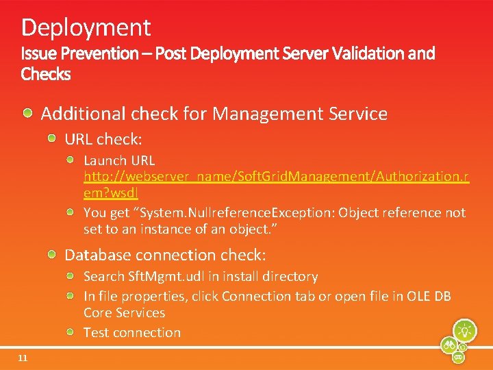 Deployment Additional check for Management Service URL check: Launch URL http: //webserver_name/Soft. Grid. Management/Authorization.