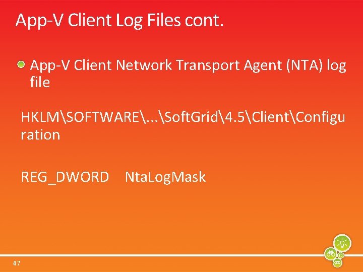 App-V Client Log Files cont. App-V Client Network Transport Agent (NTA) log file HKLMSOFTWARE.