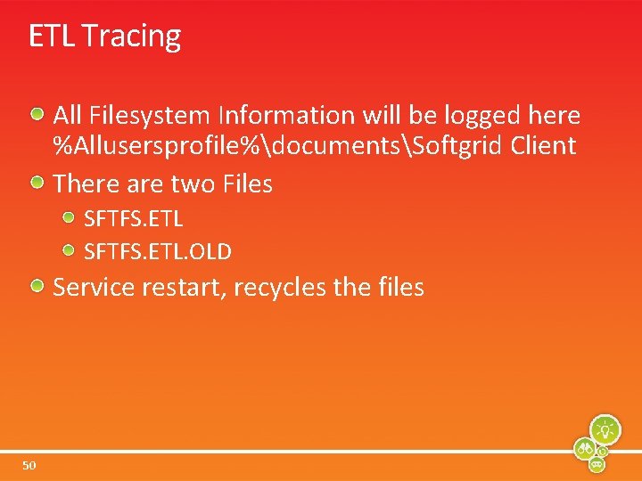 ETL Tracing All Filesystem Information will be logged here %Allusersprofile%documentsSoftgrid Client There are two