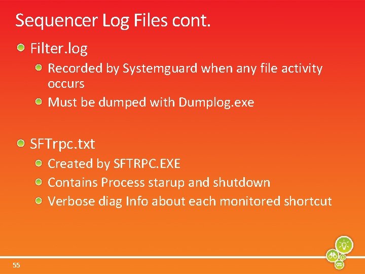 Sequencer Log Files cont. Filter. log Recorded by Systemguard when any file activity occurs