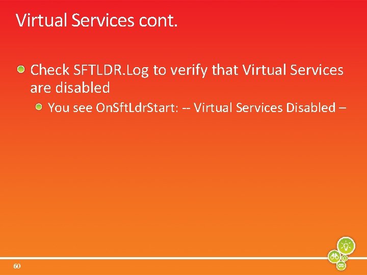 Virtual Services cont. Check SFTLDR. Log to verify that Virtual Services are disabled You