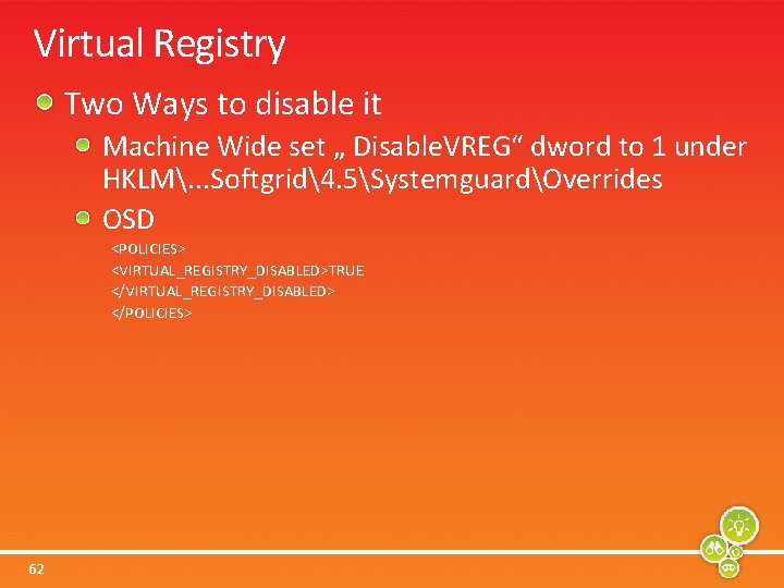 Virtual Registry Two Ways to disable it Machine Wide set „ Disable. VREG“ dword