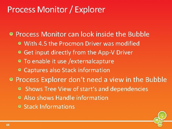 Process Monitor / Explorer Process Monitor can look inside the Bubble With 4. 5