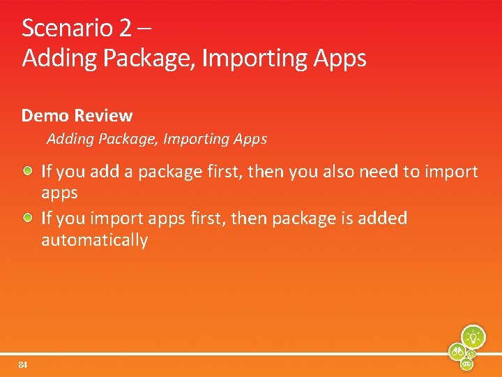 Scenario 2 – Adding Package, Importing Apps Demo Review Adding Package, Importing Apps If
