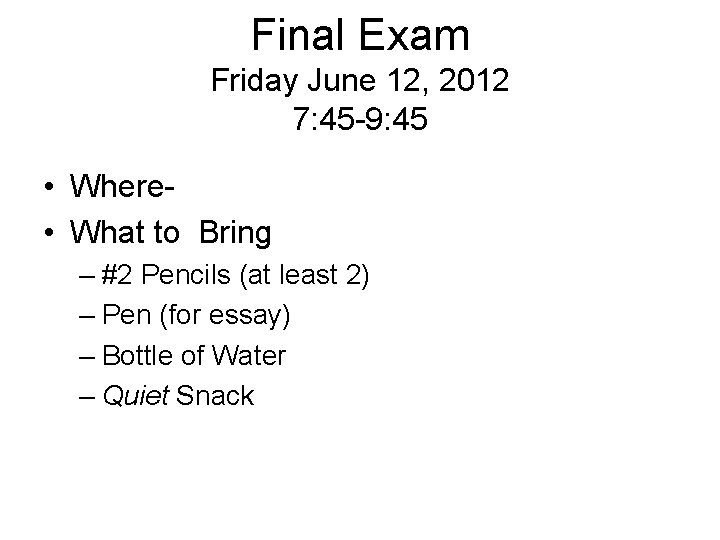 Final Exam Friday June 12, 2012 7: 45 -9: 45 • Where • What