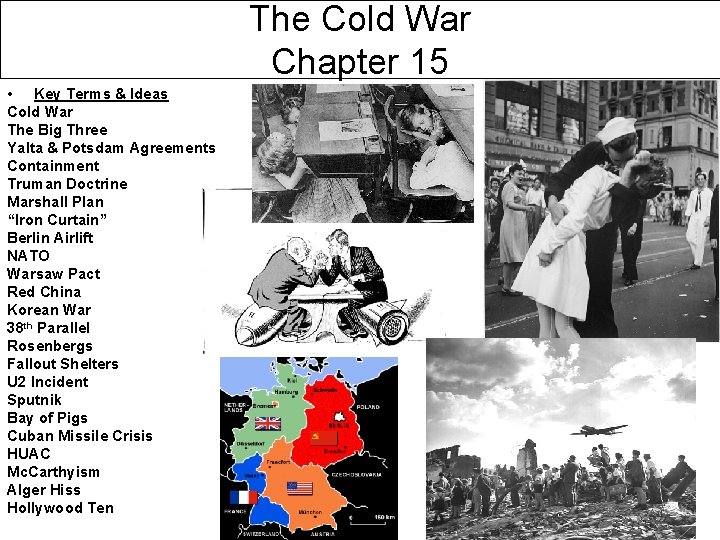 The Cold War Chapter 15 • Key Terms & Ideas Cold War The Big