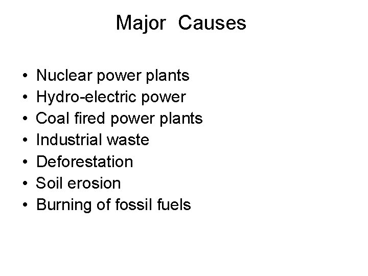 Major Causes • • Nuclear power plants Hydro-electric power Coal fired power plants Industrial