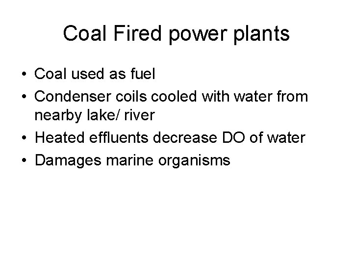 Coal Fired power plants • Coal used as fuel • Condenser coils cooled with