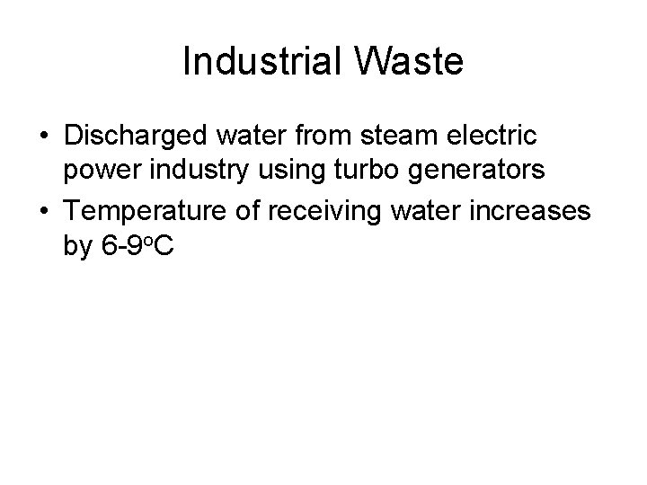 Industrial Waste • Discharged water from steam electric power industry using turbo generators •