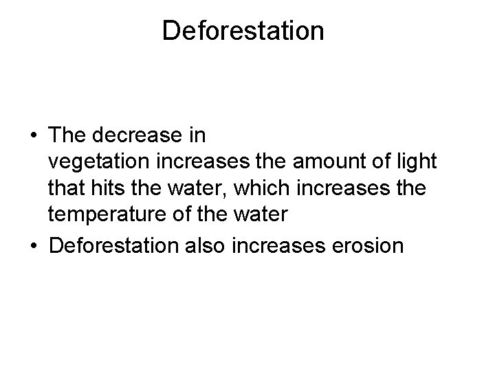 Deforestation • The decrease in vegetation increases the amount of light that hits the