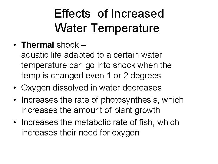 Effects of Increased Water Temperature • Thermal shock – aquatic life adapted to a