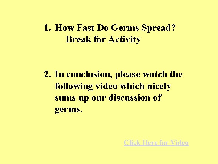 1. How Fast Do Germs Spread? Break for Activity 2. In conclusion, please watch