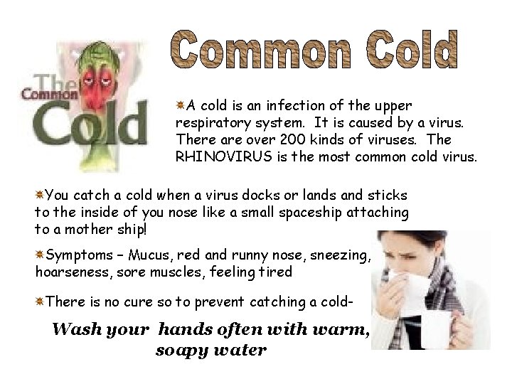 A cold is an infection of the upper respiratory system. It is caused by