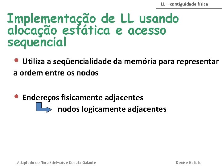 LL – contiguidade física Implementação de LL usando alocação estática e acesso sequencial •