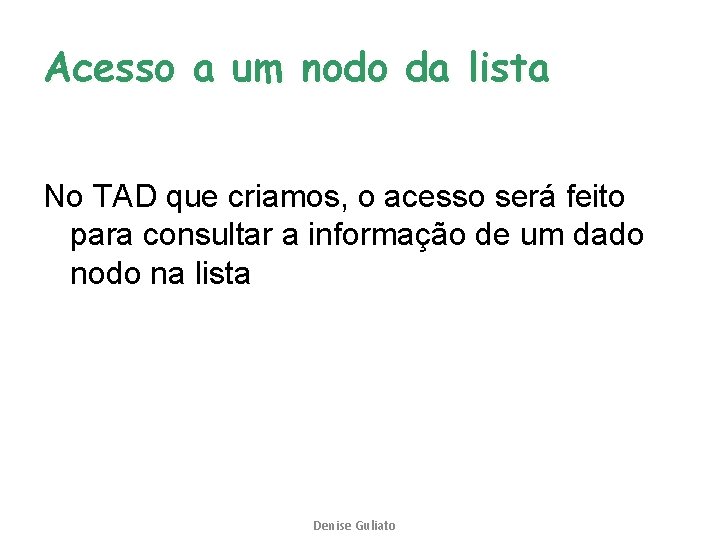 Acesso a um nodo da lista No TAD que criamos, o acesso será feito