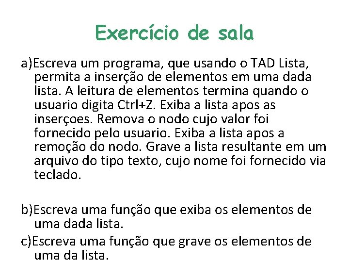 Exercício de sala a)Escreva um programa, que usando o TAD Lista, permita a inserção